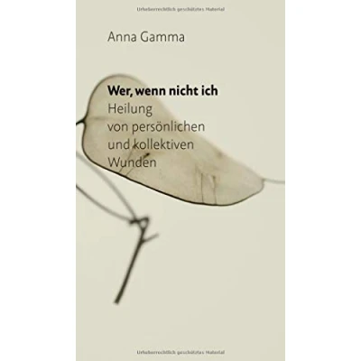 Abbildung von Wer, wenn nicht ich: Heilung von persönlichen und kollektiven Wunden