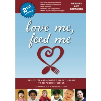 Abbildung von Love Me, Feed Me: The Foster and Adoptive Parent&#039;s Guide to Responsive Feeding