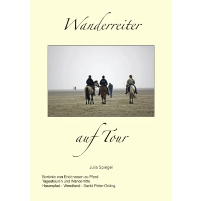 Abbildung von Wanderreiter auf Tour: Berichte von Erlebnissen zu Pferd Tagestouren und Wanderritte Hasenpfad Wendland Sankt Peter Ording
