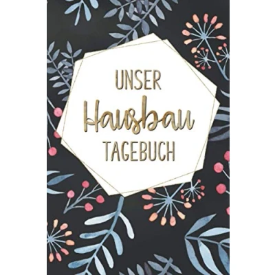 Abbildung von Unser Hausbau Tagebuch: Bautagebuch für 52 Wochen zum Ausfüllen den Hausbau, Anbau, Umbau oder die Renovierung einer Immobilie Tolle Geschenkidee zukünftige Hausbesitzer