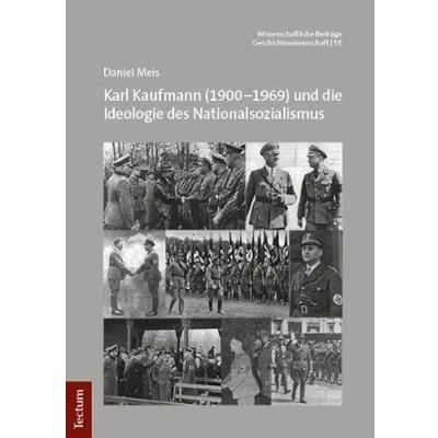 Abbildung von Karl Kaufmann (19001969) und die Ideologie des Nationalsozialismus (Wissenschaftliche Beiträge aus dem Tectum Verlag: Geschichtswissenschaft)