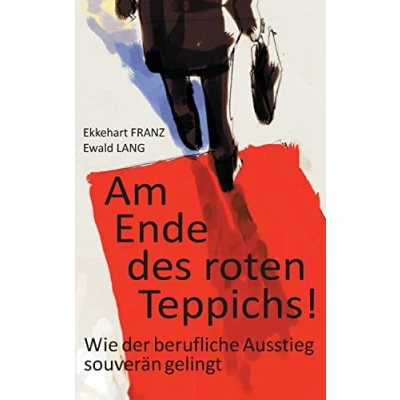 Abbildung von Am Ende des roten Teppichs!: Wie der berufliche Ausstieg souverän gelingt