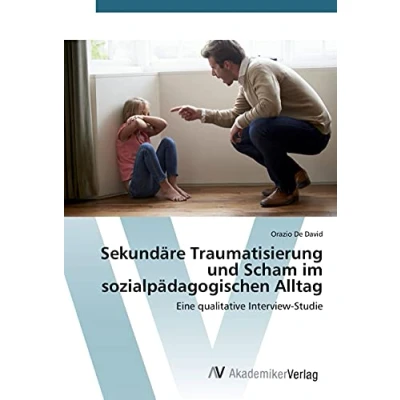 Abbildung von Sekundäre Traumatisierung und Scham im sozialpädagogischen Alltag: Eine qualitative Interview Studie