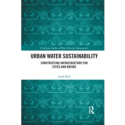 Abbildung von Urban Water Sustainability: Constructing Infrastructure for Cities and Nature (Earthscan Studies in Resource Management)