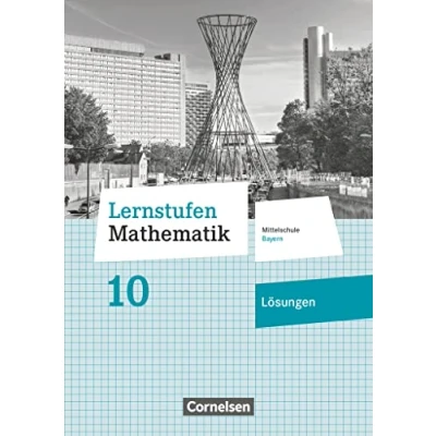 Abbildung von Lernstufen Mathematik Mittelschule Bayern 2017 10. Jahrgangsstufe: Lösungen zum Schulbuch