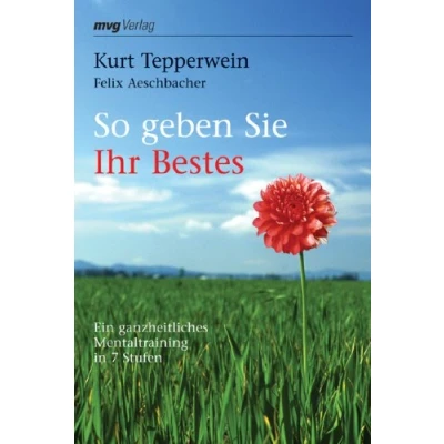 Abbildung von So geben Sie Ihr Bestes: Ein ganzheitliches Mentaltraining in 7 Stufen