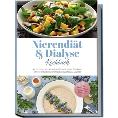 Abbildung von Nierendiät &amp; Dialyse Kochbuch: Mit den leckersten Niereninsuffizienz Rezepten Ihre Nieren effektiv entlasten für mehr Lebensqualität und Vitalität inkl. Brotrezepten, Fingerfood Desserts
