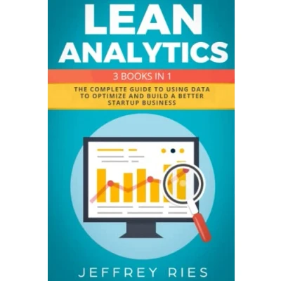 Abbildung von Lean Analytics: 3 Books in 1: The Complete Guide to Using Data Optimize and Build a Better Startup Business (Lean Methodology, Band 3)