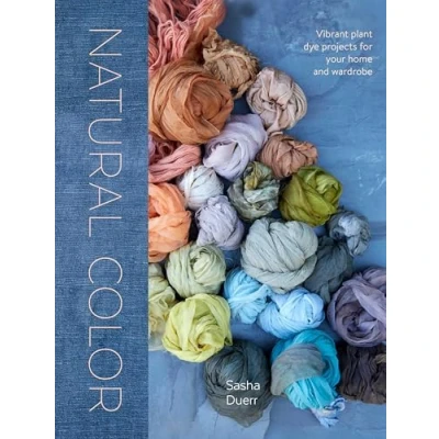 Abbildung von Natural Color: Vibrant Plant Dye Projects for Your Home and Wardrobe
