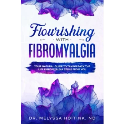 Abbildung von Flourishing with Fibromyalgia: Your Natural Guide to Taking Back the Life Fibromyalgia Stole from You: A You