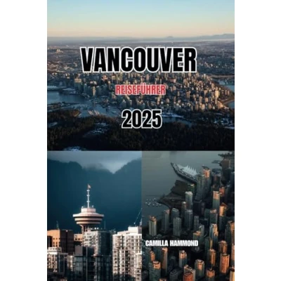 Abbildung von Vancouver Reiseführer 2025: Ihr ultimativer Begleiter zur Erkundung der pulsierenden Kultur und landschaftlichen Schönheit Vancouvers