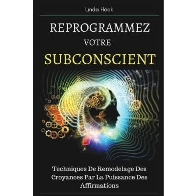 Abbildung von Reprogrammez Votre Subconscient: Techniques De Remodelage Des Croyances Par La Puissance Affirmations