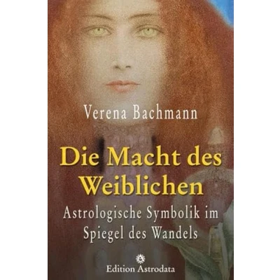 Abbildung von Die Macht des Weiblichen: Astrologische Symbolik im Spiegel Wandels (Edition Astrodata)