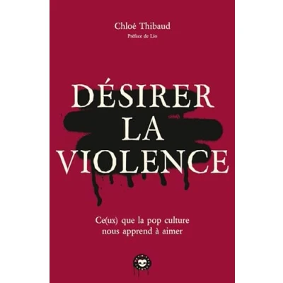Abbildung von Désirer la violence: Ce(ux) que pop culture nous apprend à aimer