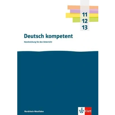 Abbildung von Deutsch kompetent 11 13. Ausgabe Nordrhein Westfalen Gymnasium (G9): Handreichungen für den Unterricht Klasse 13