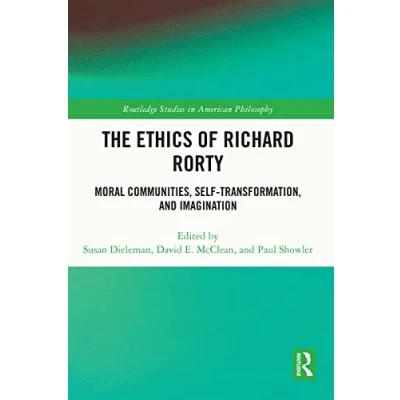 Abbildung von The Ethics of Richard Rorty: Moral Communities, Self transformation and Imagination (Routledge Studies in American Philosophy)
