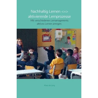 Abbildung von Nachhaltig Lernen + aktivierende Lernprozesse: Mit verschiedenen Lernarragements aktives anregen.