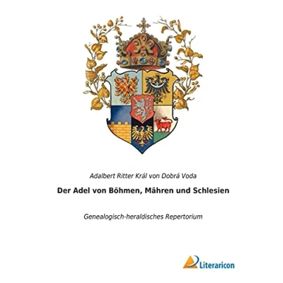 Abbildung von Der Adel von Böhmen, Mähren und Schlesien: Genealogisch heraldisches Repertorium