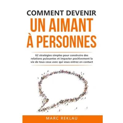 Abbildung von Comment devenir un aimant à personnes: 62 stratégies simples pour construire des relations puissantes et impacter positivement la vie de tous ceux avec qui vous entrez en contact