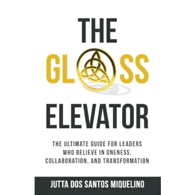 Abbildung von The Glass Elevator: ultimate guide for leaders who believe in Oneness, Collaboration, and Transformation