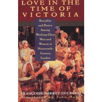 Abbildung von Love in the Time of Victoria: Sexuality and Desire Among Working Class Men Women 19th Century London