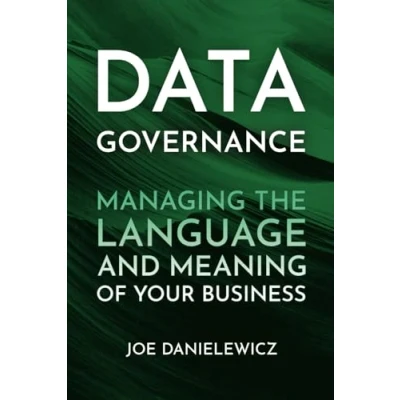 Abbildung von Data Governance: Managing the Language and Meaning of your Business