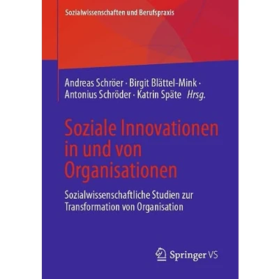 Abbildung von Soziale Innovationen in und von Organisationen: Sozialwissenschaftliche Studien zur Transformation Organisation (Sozialwissenschaften Berufspraxis)