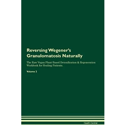 Abbildung von Reversing Wegener&#039;s Granulomatosis Naturally The Raw Vegan Plant Based Detoxification &amp; Regeneration Workbook for Healing Patients. Volume 2