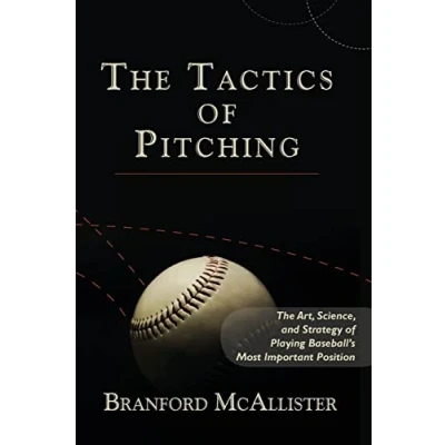 Abbildung von The Tactics of Pitching: Art, Science, and Strategy Playing Baseball&#039;s Most Important Position