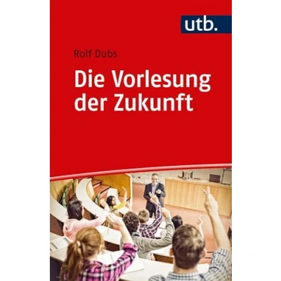 Abbildung von Die Vorlesung der Zukunft: Theorie und Praxis interaktiven (Kompetent lehren)