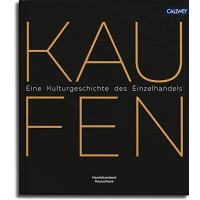 Abbildung von Kaufen: Eine kleine Kulturgeschichte des modernen Einzelhandels in Deutschland