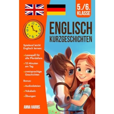 Abbildung von Englisch Kurzgeschichten 5./6. Klasse: Spielend leicht lernen: Lesespaß für alle Pferdefans 15 Minuten am Tag zweisprachige Geschichten inkl. Audiodateien, Vokabeln, Übungen