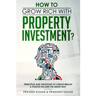 Abbildung von How to Grow Rich with Property Investment?: Principles and Strategies Create Wealth &amp; Passive Income the Smart Way (Wealth Creation, Band 2)