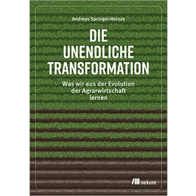 Abbildung von Die unendliche Transformation: Was wir aus der Evolution Agrarwirtschaft lernen