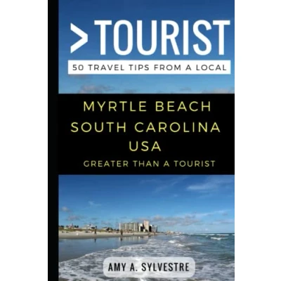 Abbildung von Greater Than a Tourist Myrtle Beach South Carolina USA: 50 Travel Tips from Local (Greater Carolina, Band 2)