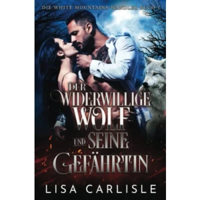 Abbildung von Der widerwillige Wolf und seine Gefährtin: Werwolf liebesroman (Die White Mountains Wandler, Band 1)