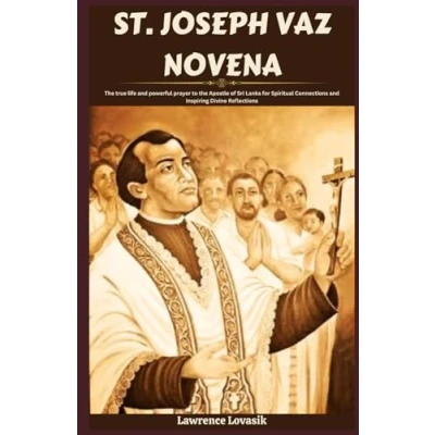 Abbildung von ST. JOSEPH VAZ NOVENA: the true life and powerful prayer to Apostle of Sri Lanka for Spiritual Connections Inspiring Divine Reflections (Divine Novena Quest, Band 40)