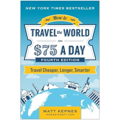 Abbildung von How to Travel the World on $75 a Day: Cheaper, Longer, Smarter