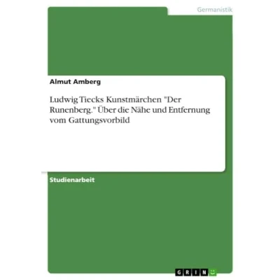 Abbildung von Ludwig Tiecks Kunstmärchen &quot;Der Runenberg.&quot; Über die Nähe und Entfernung vom Gattungsvorbild
