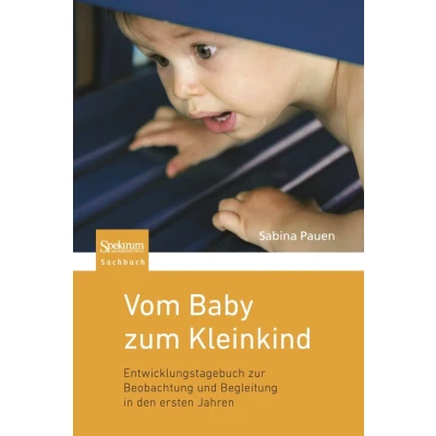 Abbildung von Vom Baby zum Kleinkind: Entwicklungstagebuch zur Beobachtung und Begleitung in den ersten Jahren