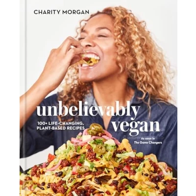 Abbildung von Unbelievably Vegan: 100+ Life Changing, Plant Based Recipes: A Cookbook