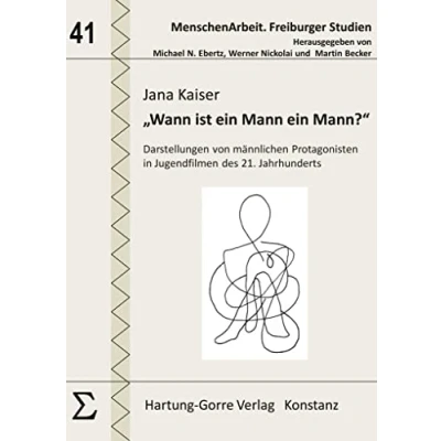 Abbildung von „Wann ist ein Mann Mann?“: Darstellungen von männlichen Protagonisten in Jugendfilmen des 21. Jahrhunderts (MenschenArbeit. Freiburger Studien)