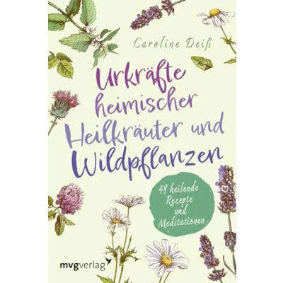 Abbildung von Urkräfte heimischer Heilkräuter und Wildpflanzen: 48 heilende Rezepte Meditationen. Magische Orakelkarten mit Anleitungen, Beschreibungen. Spiritueller Begleiter für den Alltag
