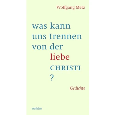 Abbildung von was kann uns trennen von der liebe CHRISTI?: Gedichte