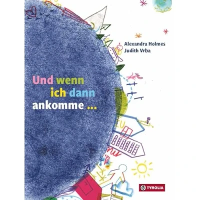 Abbildung von Und wenn ich dann ankomme ...: zwei Geschichten, Perspektiven ein Wendebilderbuch der besonderen Art