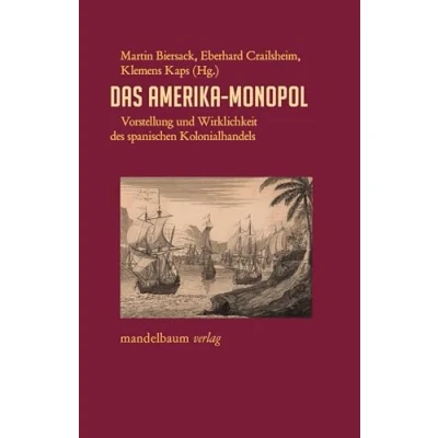 Abbildung von Das Amerika Monopol: Vorstellung und Wirklichkeit des spanischen Kolonialhandels