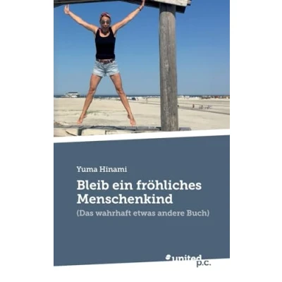 Abbildung von Bleib ein fröhliches Menschenkind: (Das wahrhaft etwas andere Buch)