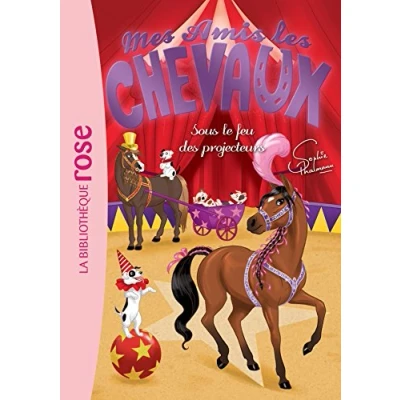 Abbildung von Mes amis les chevaux 09 Sous le feu des projecteurs