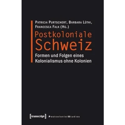 Abbildung von Postkoloniale Schweiz: Formen und Folgen eines Kolonialismus ohne Kolonien (Postcolonial Studies)