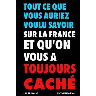 Abbildung von Tout ce que vous auriez voulu savoir sur la France et l&#039;on a toujours caché